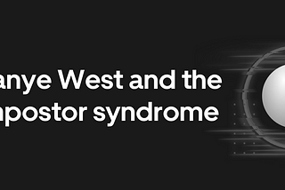 Kanye West and the impostor syndrome