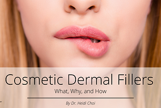 Cosmetic Dermal Fillers: What, Why, and How
