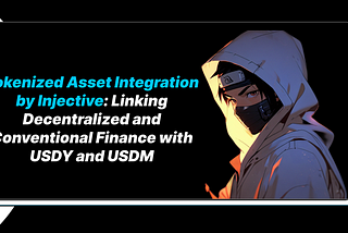 Tokenized Asset Integration by Injective: Linking Decentralized and Conventional Finance with USDY…
