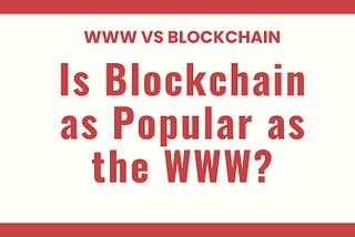 Is Blockchain as Popular as the WWW? A Timeline of Technology and Adaptability