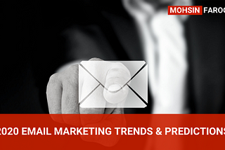 5 Major Email Marketing Trends & Predictions To Deep-Dive For 2020