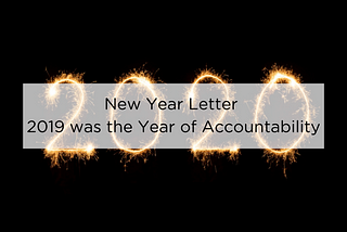 New Year Letter — 2019 was the Year of Accountability