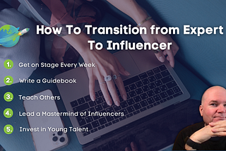 How To Transition from Expert To Influencer
