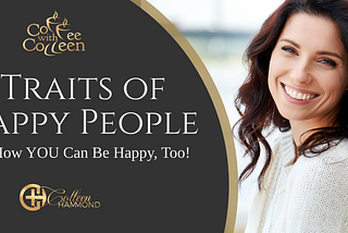 Learn the 10 Traits of Happy People and How You Can Be Happy, Too!