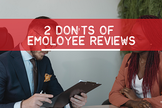 2 Don’ts of Employee Reviews