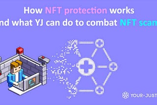Explained: How NFT protection works and what YJ can do to combat NFT scams