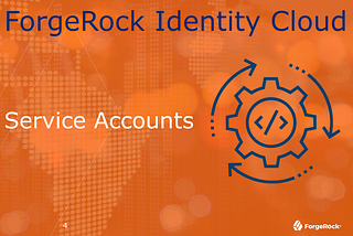 A Scripted Approach for Creating and Using Service Accounts in ForgeRock Identity Cloud