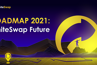 WhiteSwap Roadmap 2021