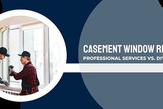 Casement Window Repair: Professional Services Vs. DIY Hacks