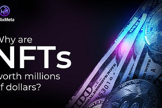 Why are NFTs worth millions of dollars?