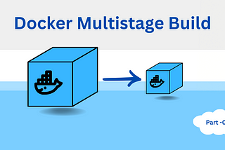 Slim Down Your Containers: Docker Multi-Stage Builds Explained — Part 03