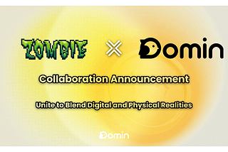 Domin Network X ZombieClub — Unite to Blend Digital and Physical Realities
