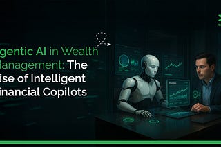 Agentic AI in Wealth Management: The Rise of Intelligent Financial Copilots