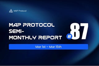 MAP Protocol Semi-Monthly Report #87 (March 1st — March 15th)