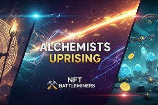 Alchemists Uprising: How NFTBattleMiners is Redefining Web3 Gaming in 2025