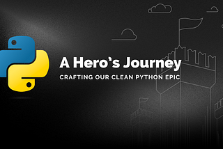 A Hero’s Journey — Crafting our Clean Python Epic