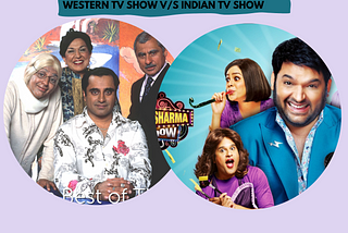 Comparative Analysis
Western TV Show V/S Indian TV show