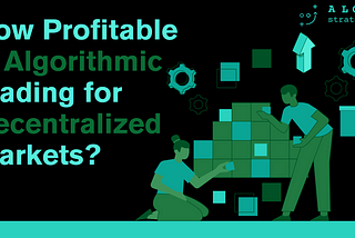 How profitable is algorithmic trading for decentralized markets?