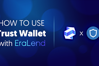 How to Use Trust Wallet with EraLend