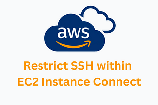 Restrict SSH within EC2 Instance Connect and Your Region