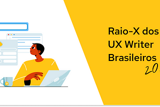 à esquerda, uma ilustração de uma pessoa no computador e ao fundo, uma página de internet uma lupa. à direita, um fundo amarelo com o texto "raio-x dos ux writers brasileiros 2022"