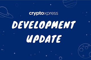 CryptoXpress Development Update