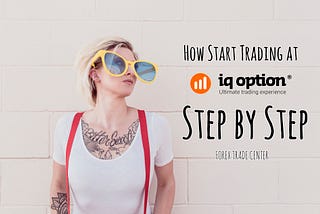 How Start Trading at IQ Option Step by Step