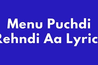 Menu Puchdi Rehndi Aa Lyrics-Balraj