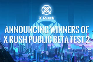Announcing Winners of X Rush Public Beta Test 2