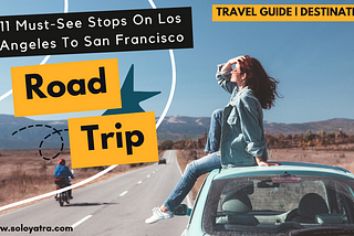 11 Must-See Stops On Los Angeles To San Francisco Road Trip