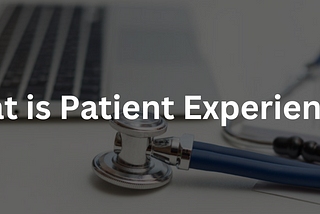 How to Improve Patient Experience?