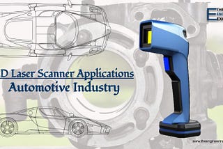 3D Laser Scanners & It’s Applications in Automotive Industry.