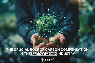 Navigating Sustainability: The Crucial Role of Carbon Compensation in the Supply Chain Industry