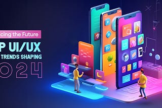 Embracing the Future: Top UI/UX Design Trends Shaping 2024
