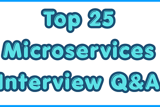 Top 25 Microservices Interview Questions and Answers