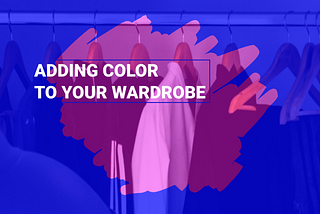 A quick guide to putting color in your outfit