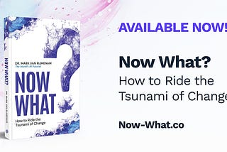 Now What? How to Ride the Tsunami of Change — Available Now!