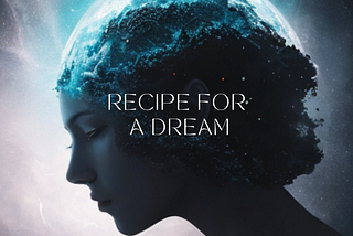 Recipe for a dream — Blog series