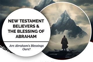 New Testament Believers and the Blessing of Abraham