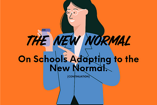 The New Normal: On Schools Adapting to the New Normal