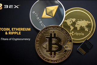 Bitcoin, Ethereum & Ripple: The Titans of Cryptocurrency