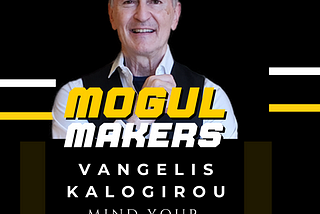 Mogul Makers: Meet Vangelis Kalogirou