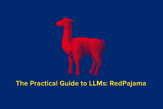 The Practical Guide to LLMs: RedPajama