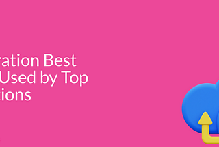 Data Migration Best Practices Used by Top