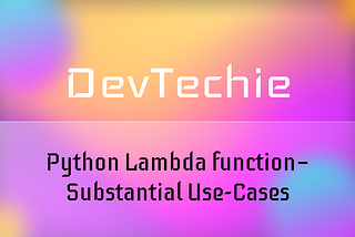 Python Lambda function — Substantial Use-Cases