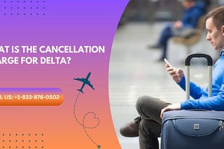 What is the Cancellation Charge for Delta?