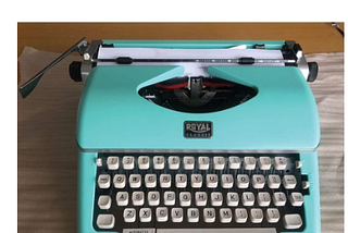 “The Aqua-Blue Typewriter: Overcoming The Trauma Of Second Guessing Myself.”