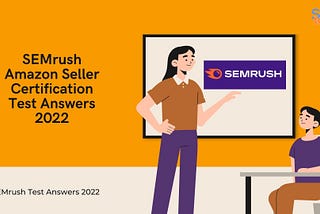 SEMrush Amazon Seller Certification Test Answers 2022