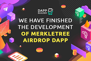 We have finished the Development of MerkleTree Airdrop Dapp.
