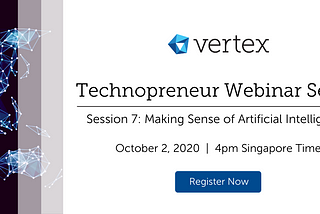 Technopreneur Webinar Series 2020 — Session 7: Making Sense of Artificial Intelligence